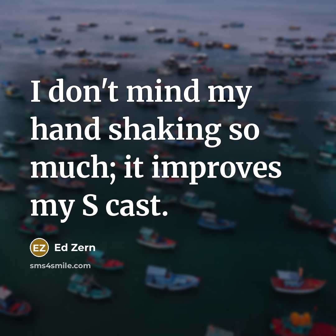 “I don't mind my hand shaking so much; it improves…” quote by Ed Zern