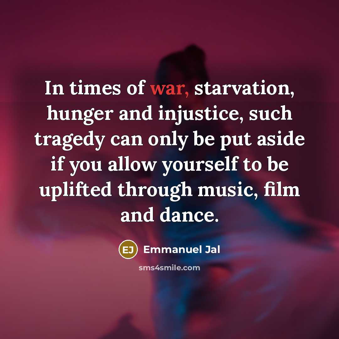 “In times of war, starvation, hunger and injustice, such tragedy…” quote by Emmanuel Jal