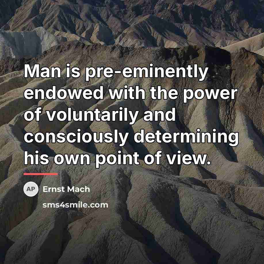 “Man is pre-eminently endowed with the power of voluntarily and…” quote by Ernst Mach