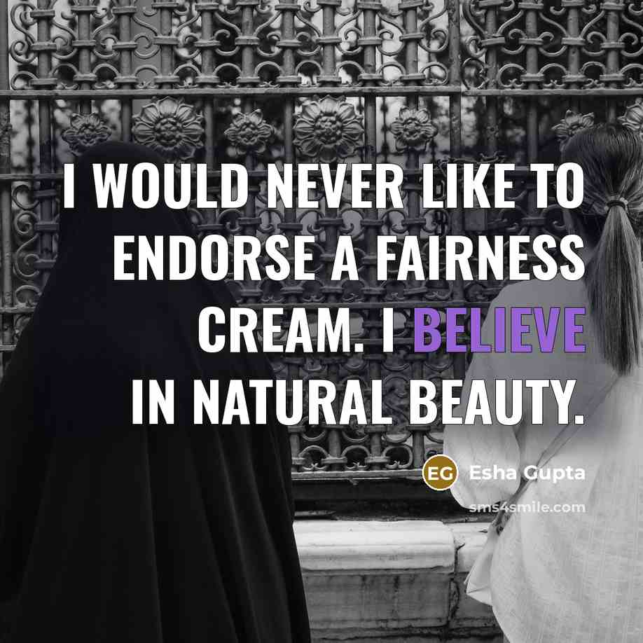“I would never like to endorse a fairness cream. I…” quote by Esha Gupta