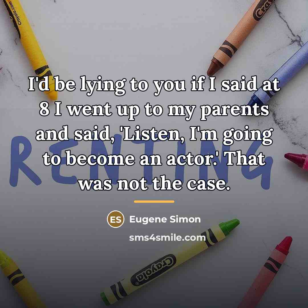 “I'd be lying to you if I said at 8…” quote by Eugene Simon