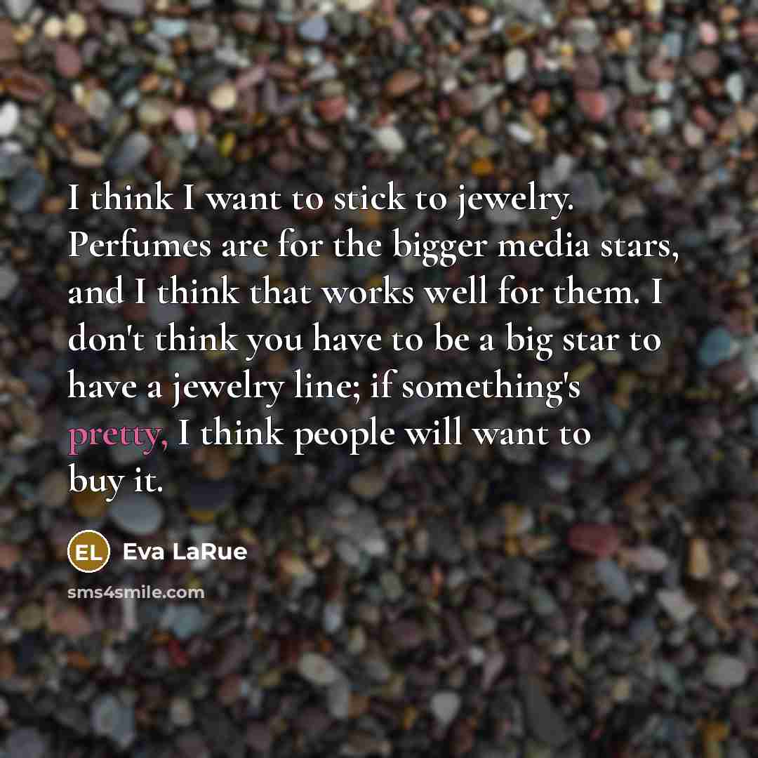 “I think I want to stick to jewelry. Perfumes are…” quote by Eva LaRue