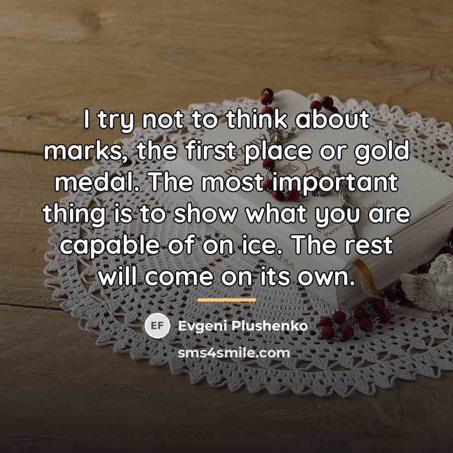 “I try not to think about marks, the first place…” quote by Evgeni Plushenko