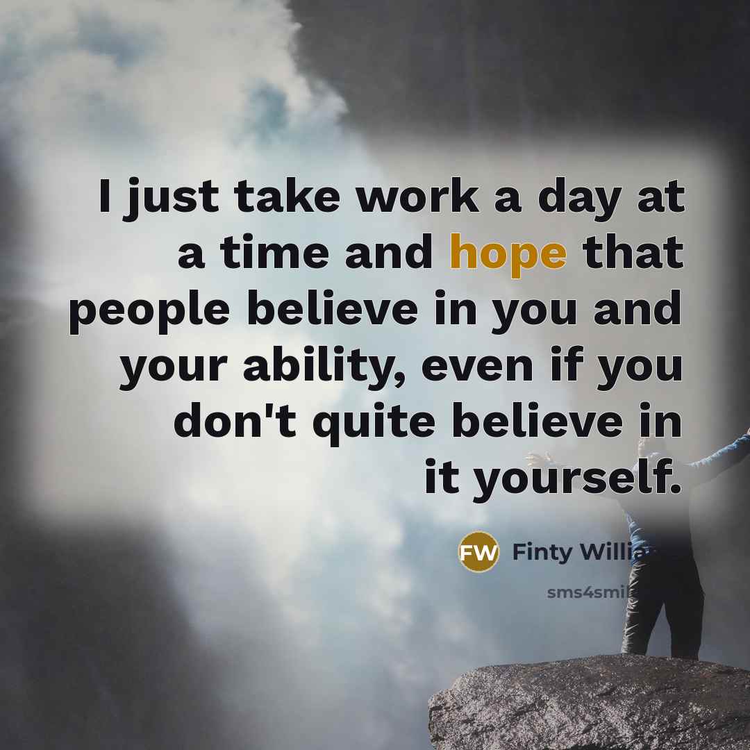 “I just take work a day at a time and…” quote by Finty Williams