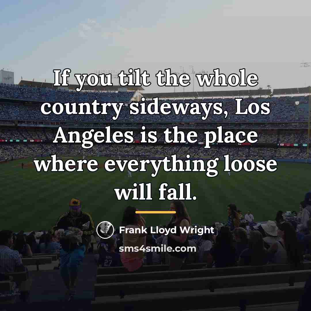 “If you tilt the whole country sideways, Los Angeles is…” quote by Frank Lloyd Wright