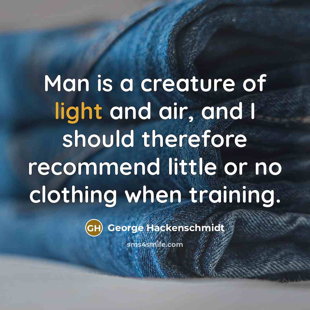 “Man is a creature of light and air, and I…” quote by George Hackenschmidt