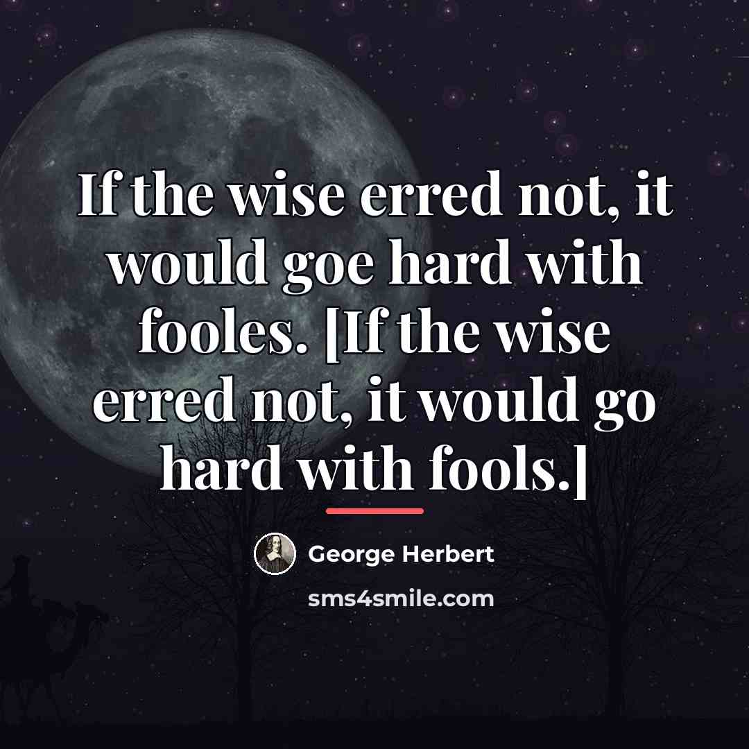 “If the wise erred not, it would goe hard with…” quote by George Herbert