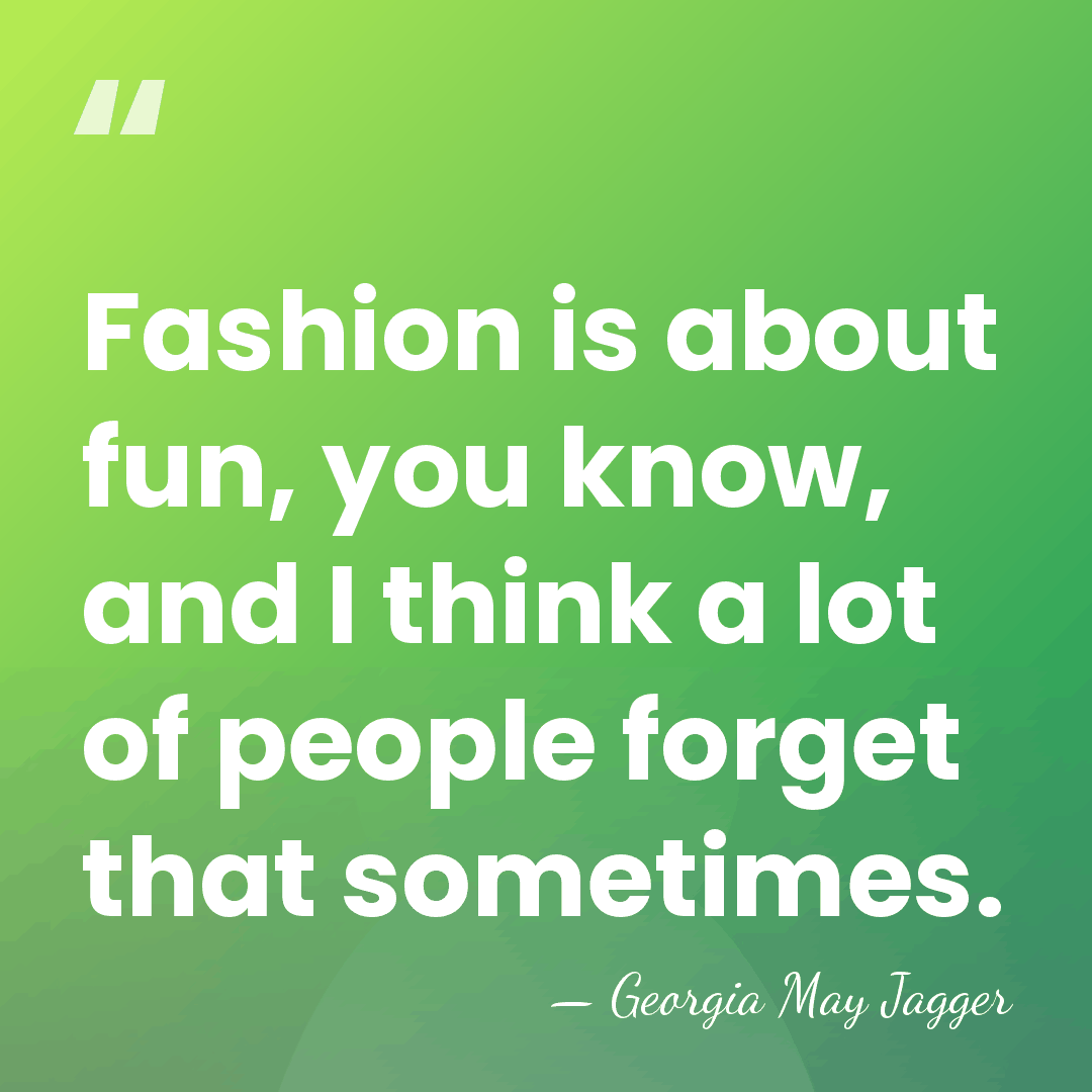 Fashion is about fun, you know, and I think a lot of&hellip; - Georgia May Jagger