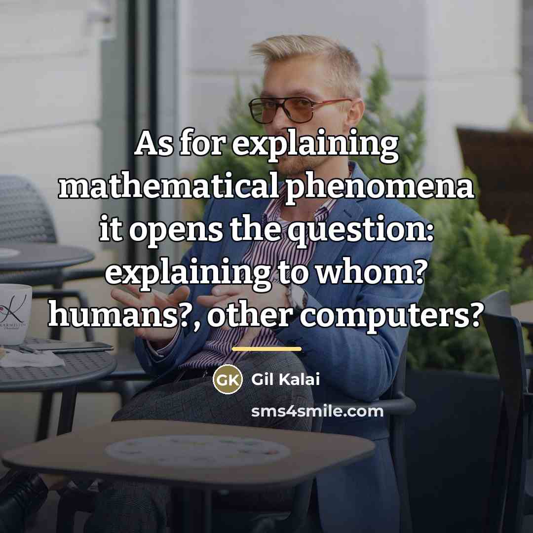 “As for explaining mathematical phenomena it opens the question: explaining…” quote by Gil Kalai