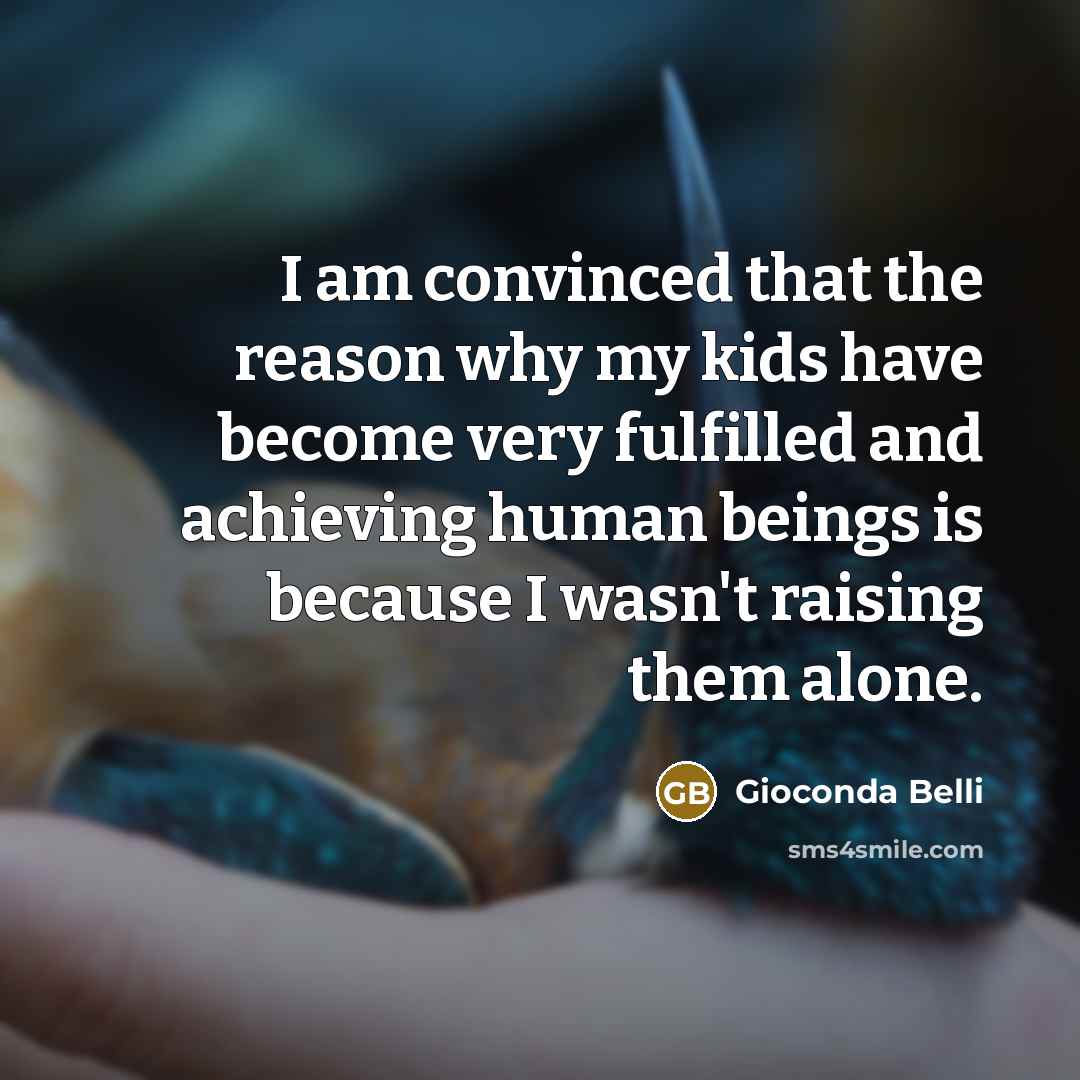 “I am convinced that the reason why my kids have…” quote by Gioconda Belli