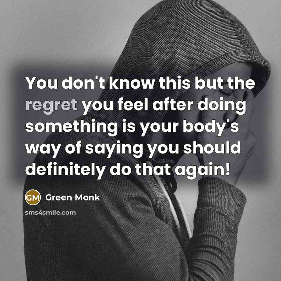 “You don't know this but the regret you feel after…” quote by Green Monk