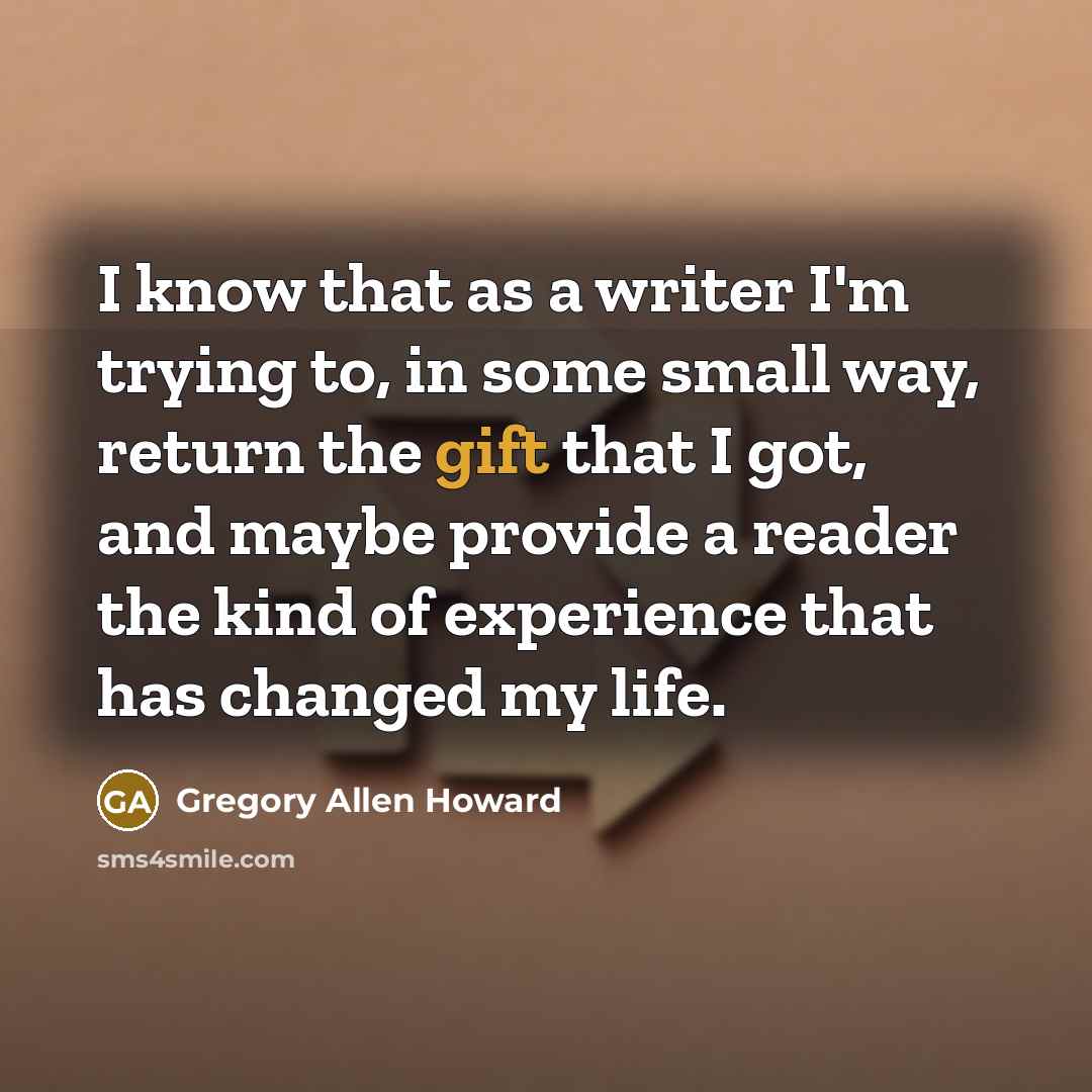 “I know that as a writer I'm trying to, in…” quote by Gregory Allen Howard