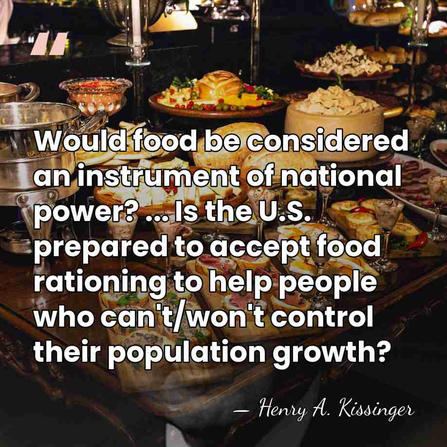Would food be considered an instrument of national power? ... Is the&hellip; - Henry A. Kissinger