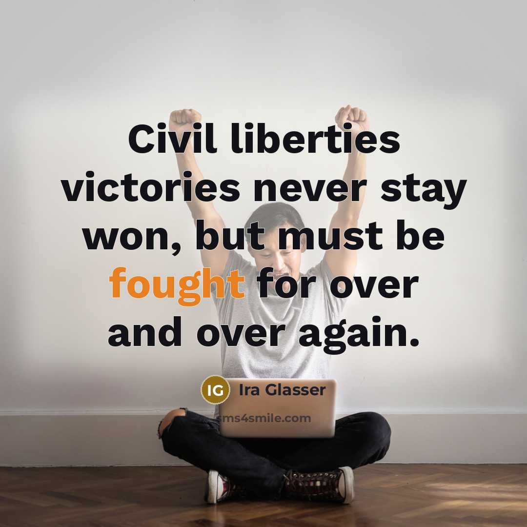 “Civil liberties victories never stay won, but must be fought…” quote by Ira Glasser