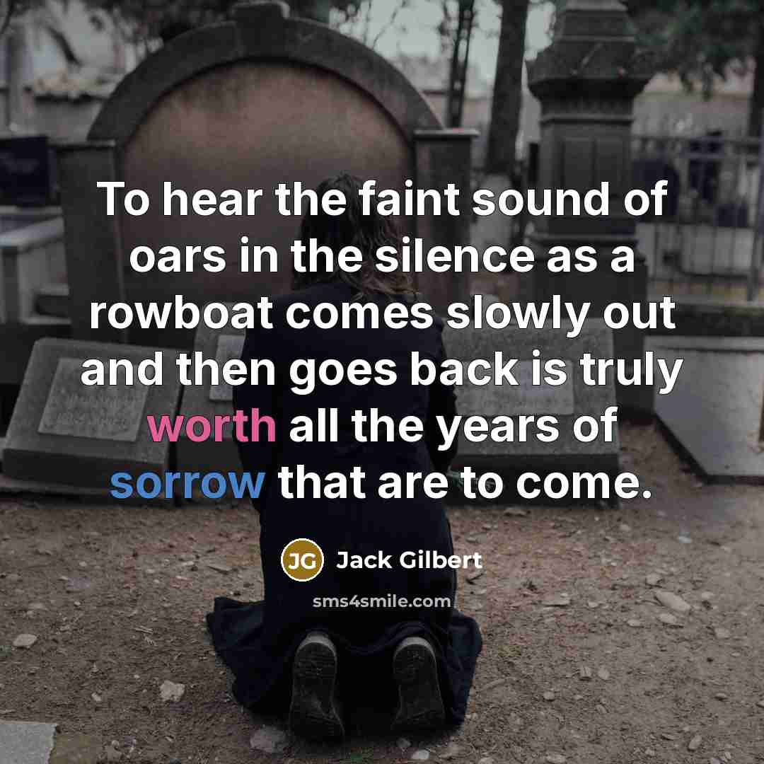 “To hear the faint sound of oars in the silence…” quote by Jack Gilbert