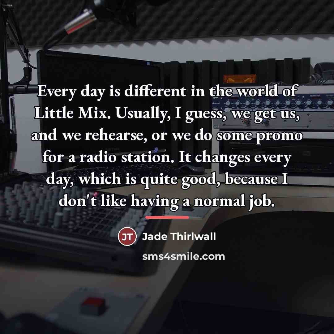 “Every day is different in the world of Little Mix.…” quote by Jade Thirlwall