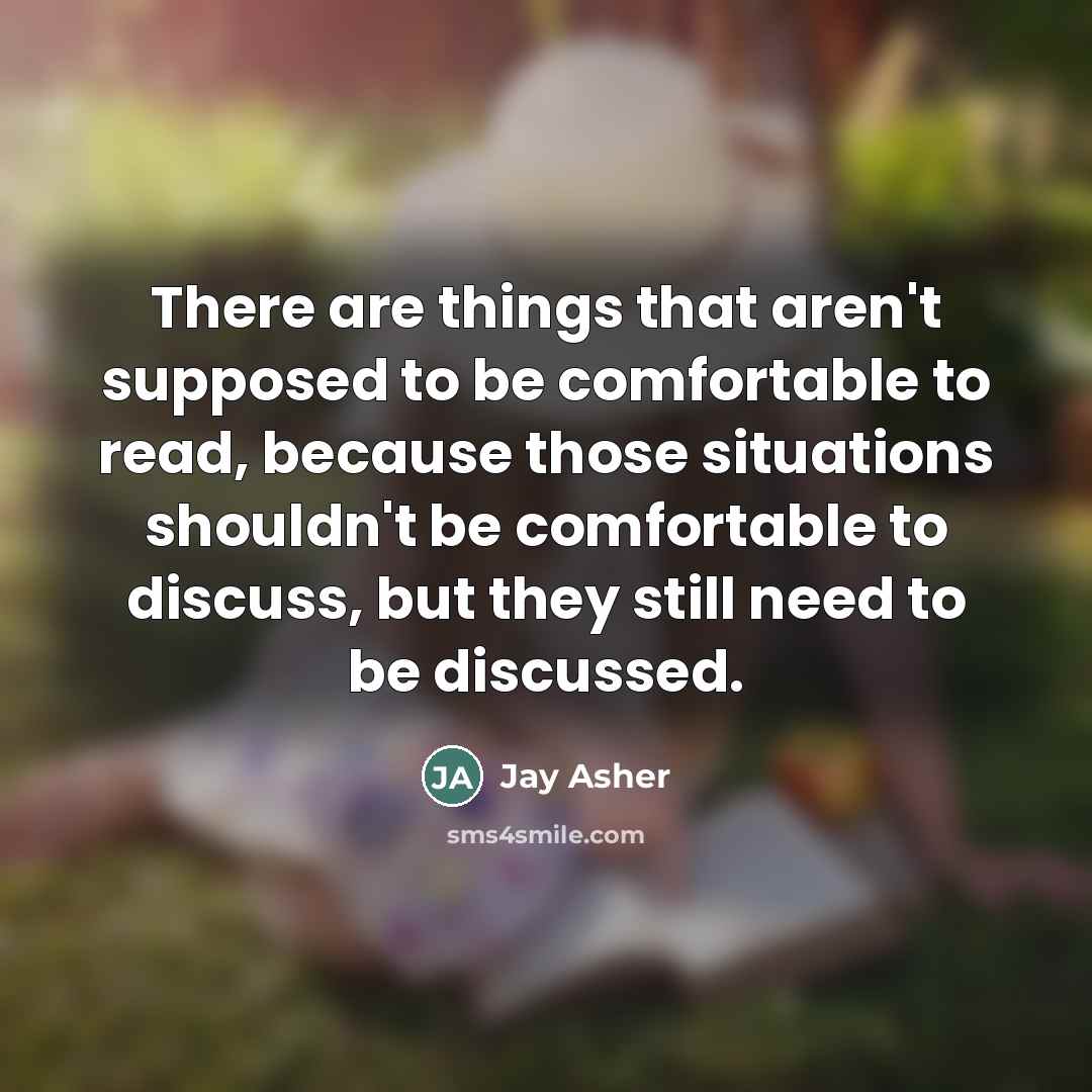 “There are things that aren't supposed to be comfortable to…” quote by Jay Asher