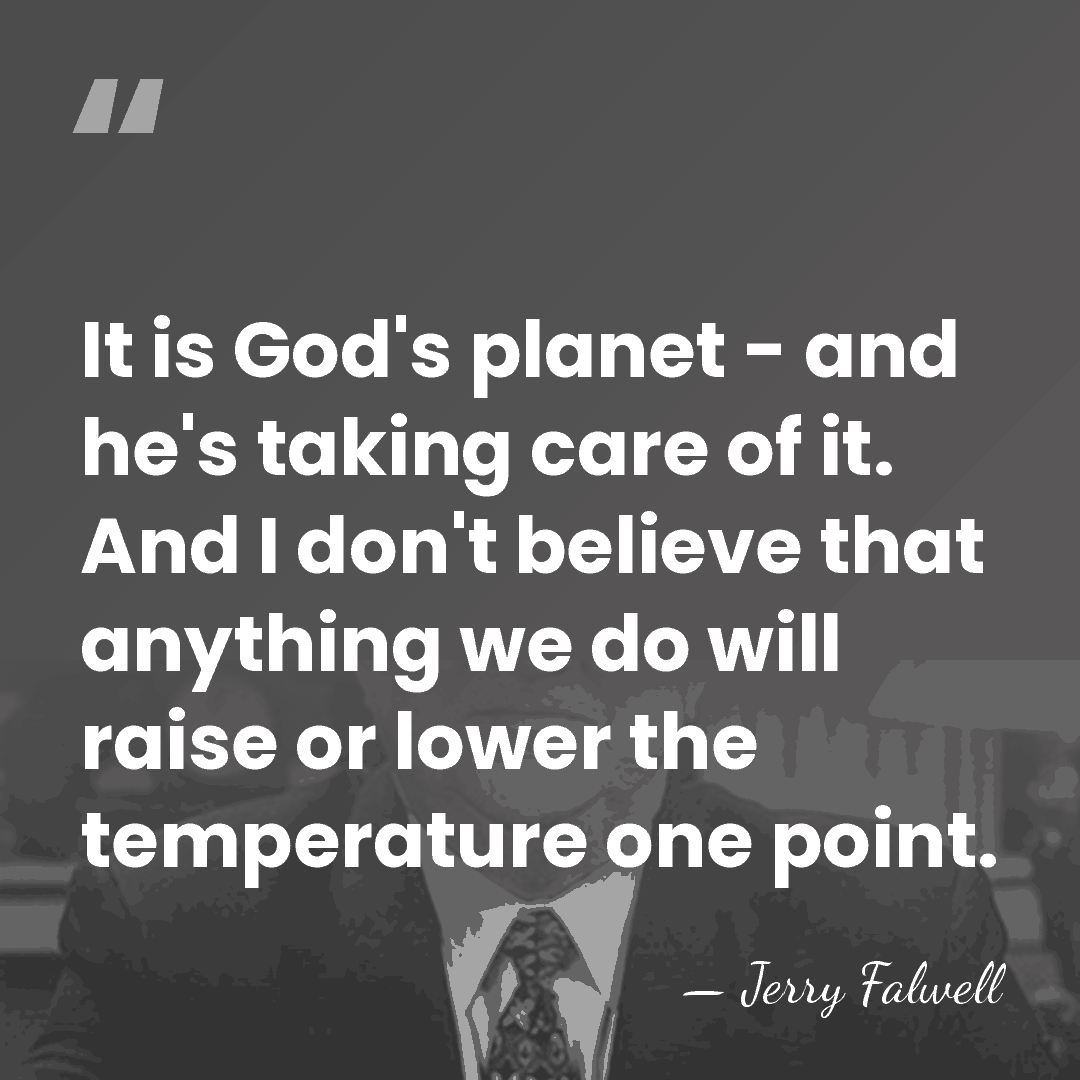 It is God's planet - and he's taking care of it. And&hellip; - Jerry Falwell