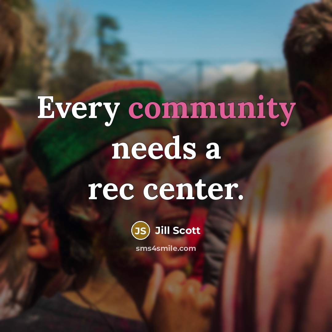 “Every community needs a rec center.…” quote by Jill Scott