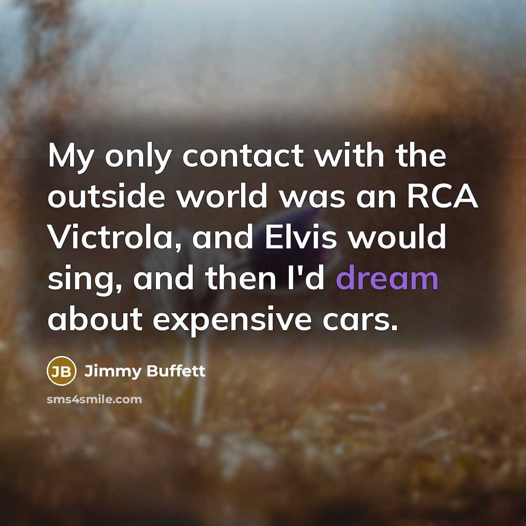 “My only contact with the outside world was an RCA…” quote by Jimmy Buffett