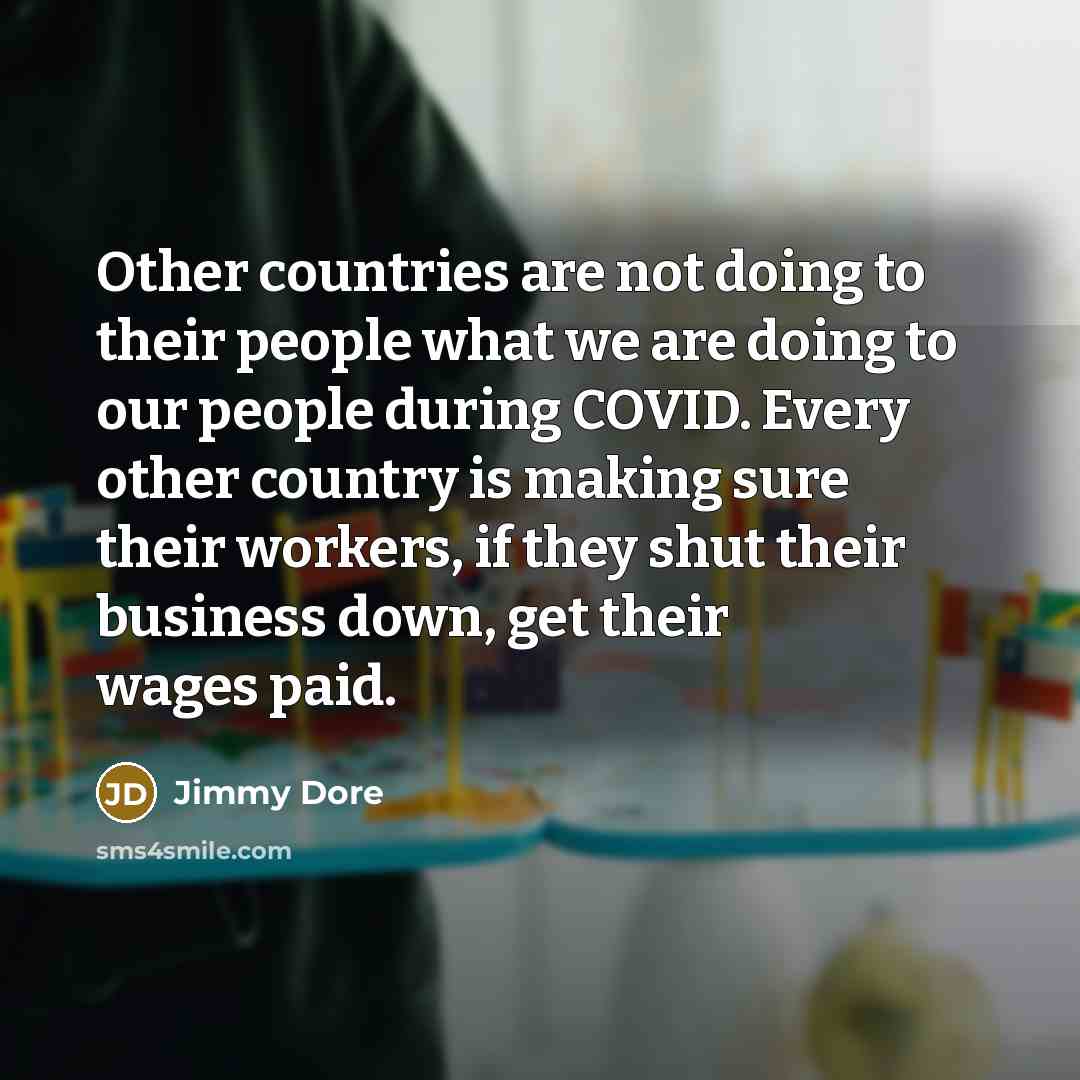 “Other countries are not doing to their people what we…” quote by Jimmy Dore