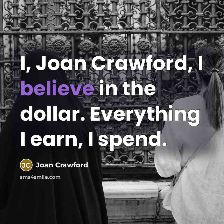 “I, Joan Crawford, I believe in the dollar. Everything I…” quote by Joan Crawford