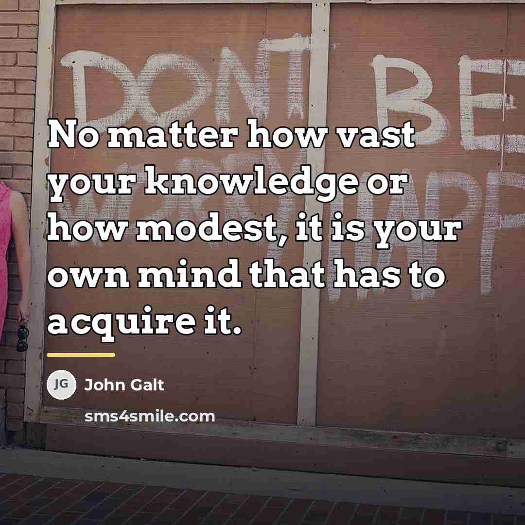 “No matter how vast your knowledge or how modest, it…” quote by John Galt