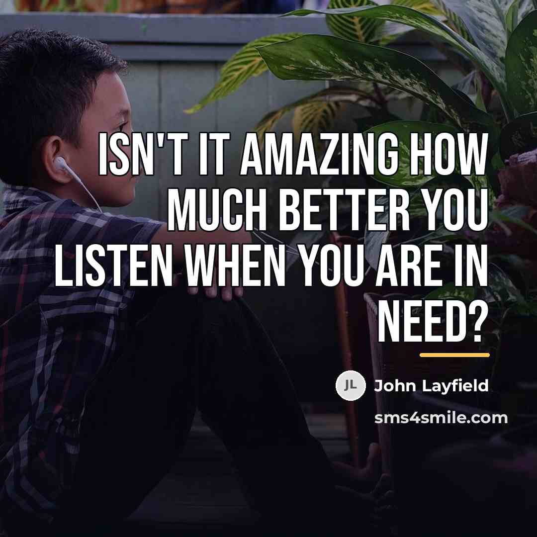 “Isn't it amazing how much better you listen when you…” quote by John Layfield