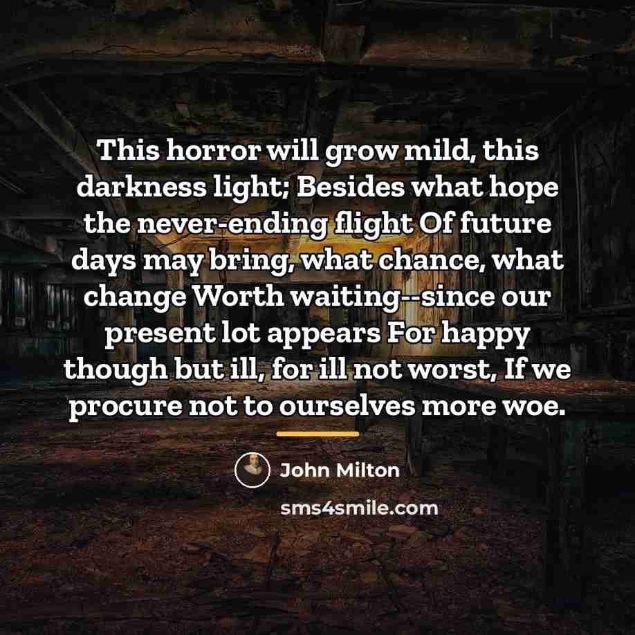 “This horror will grow mild, this darkness light; Besides what…” quote by John Milton