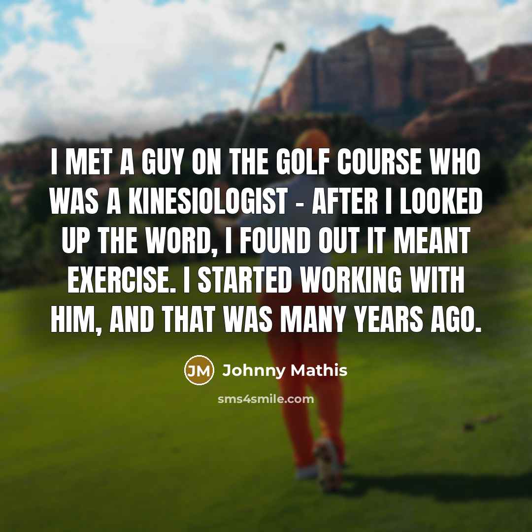 “I met a guy on the golf course who was…” quote by Johnny Mathis