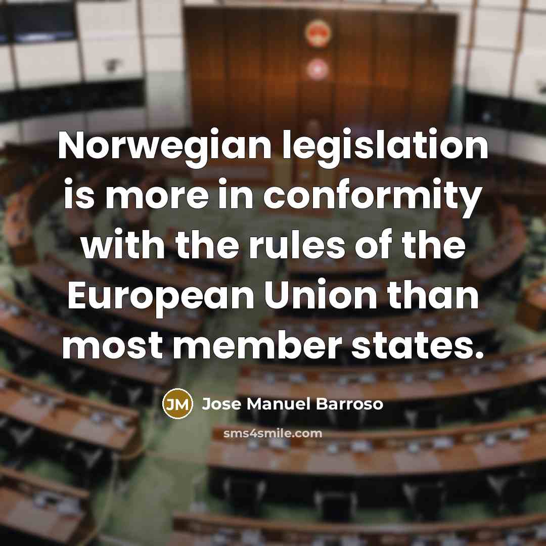 “Norwegian legislation is more in conformity with the rules of…” quote by Jose Manuel Barroso