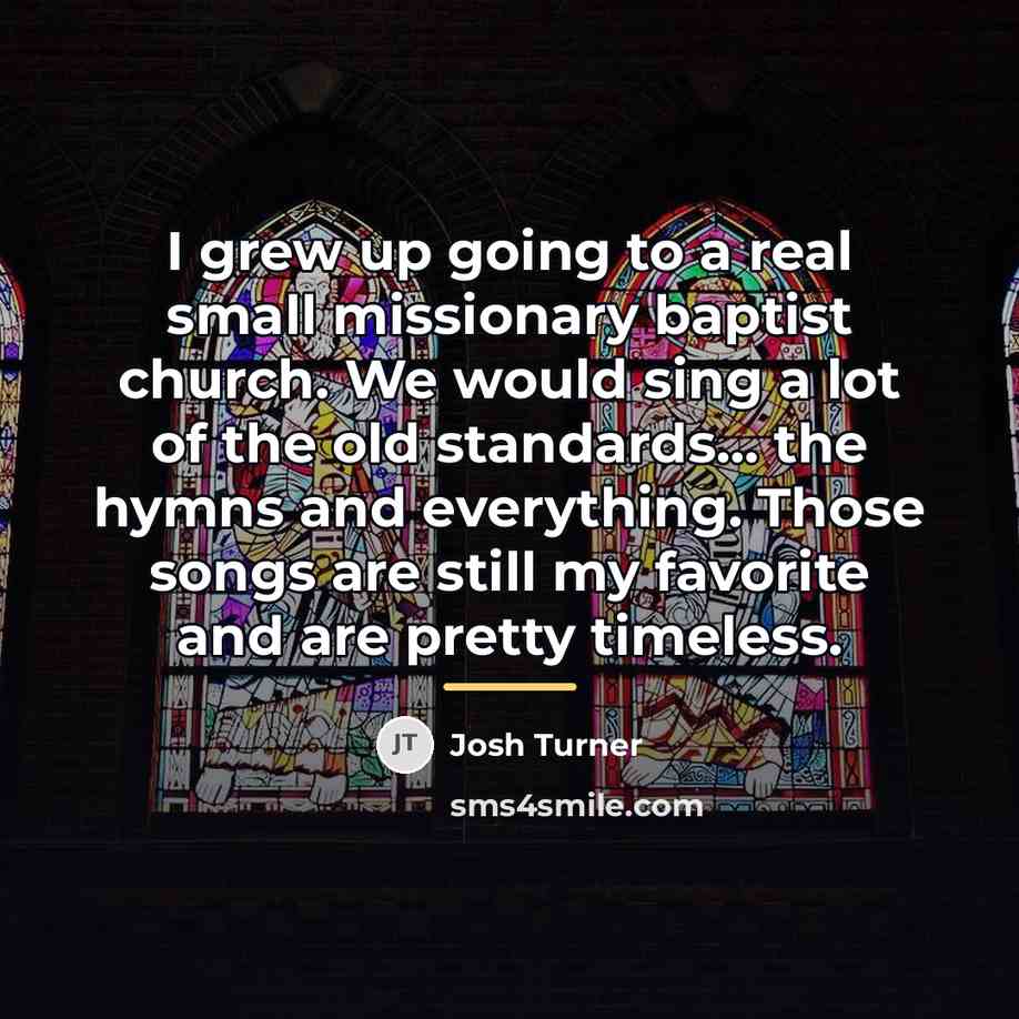 “I grew up going to a real small missionary baptist…” quote by Josh Turner