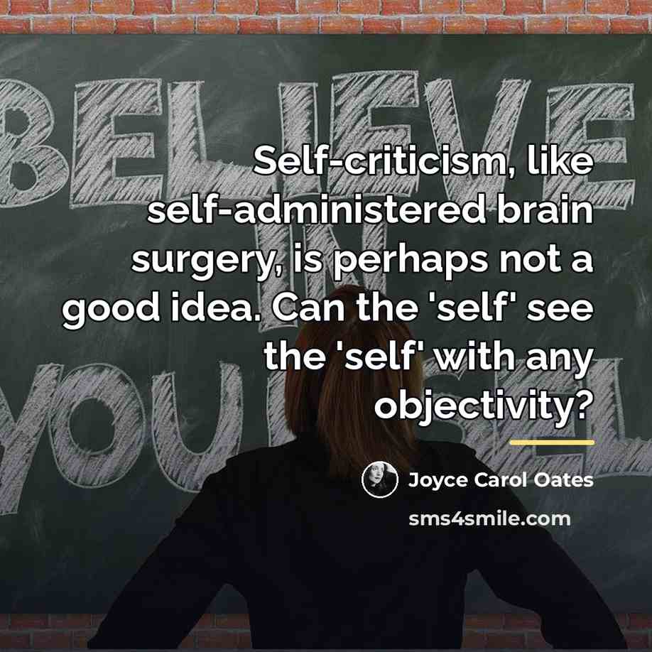 “Self-criticism, like self-administered brain surgery, is perhaps not a good…” quote by Joyce Carol Oates