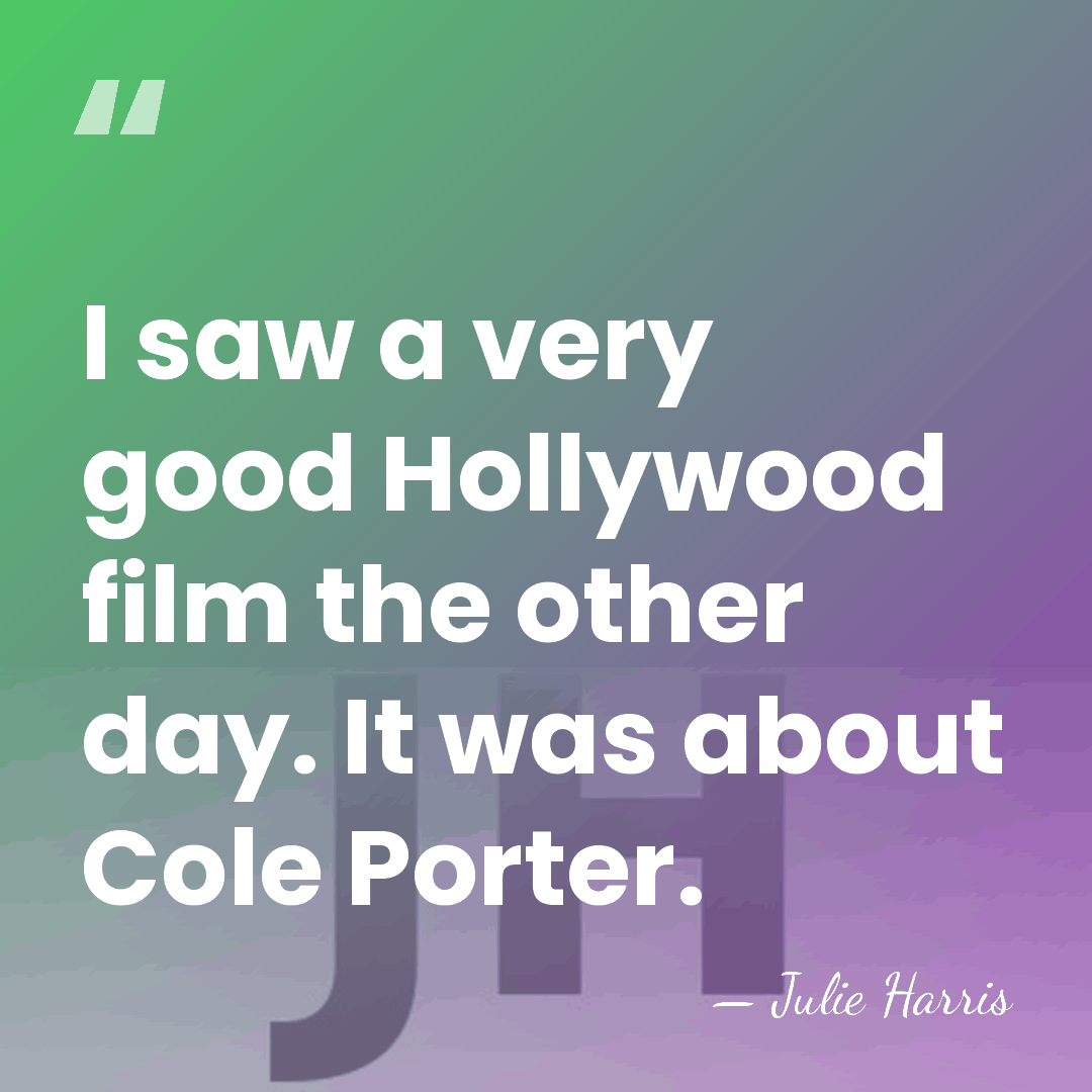 I saw a very good Hollywood film the other day. It was&hellip; - Julie Harris