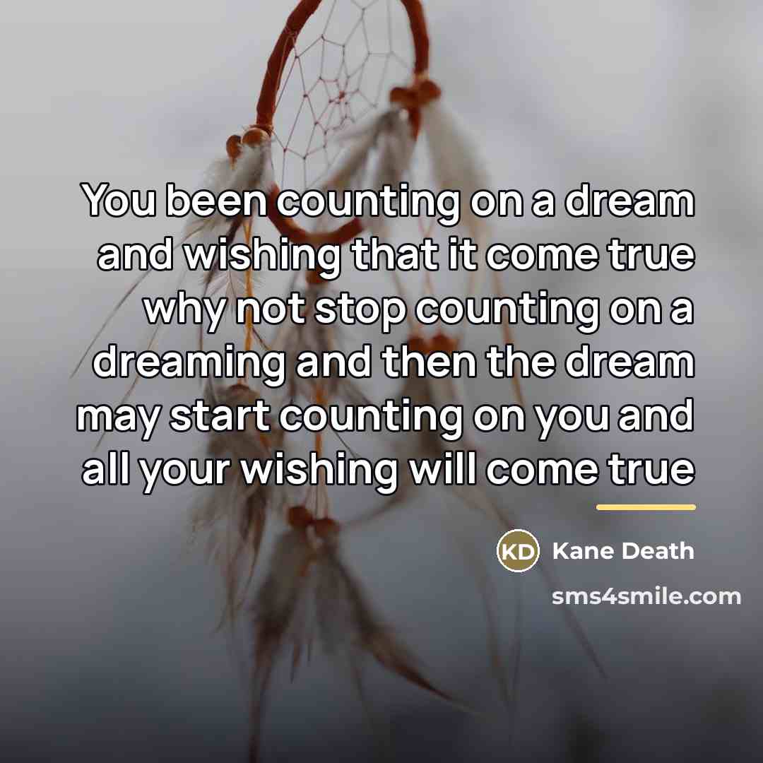 “You been counting on a dream and wishing that it…” quote by Kane Death