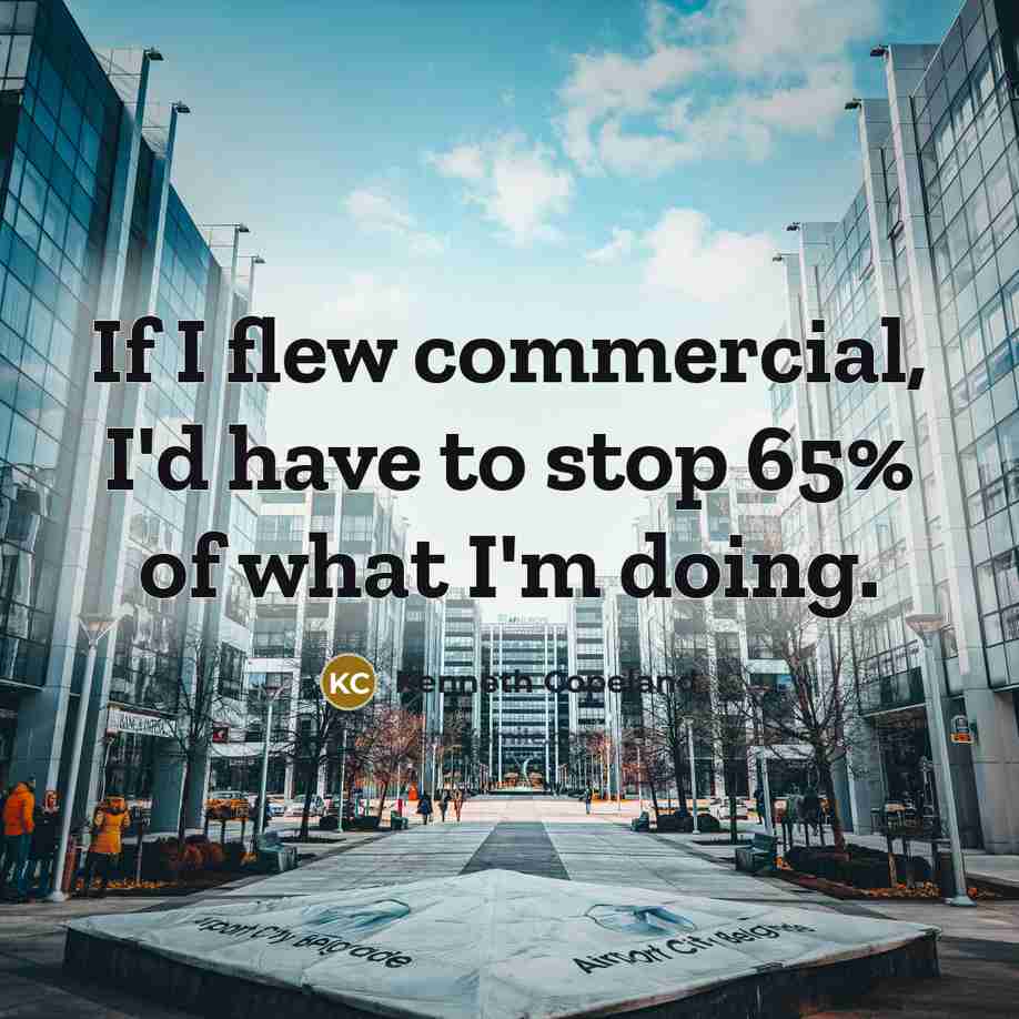 “If I flew commercial, I'd have to stop 65% of…” quote by Kenneth Copeland