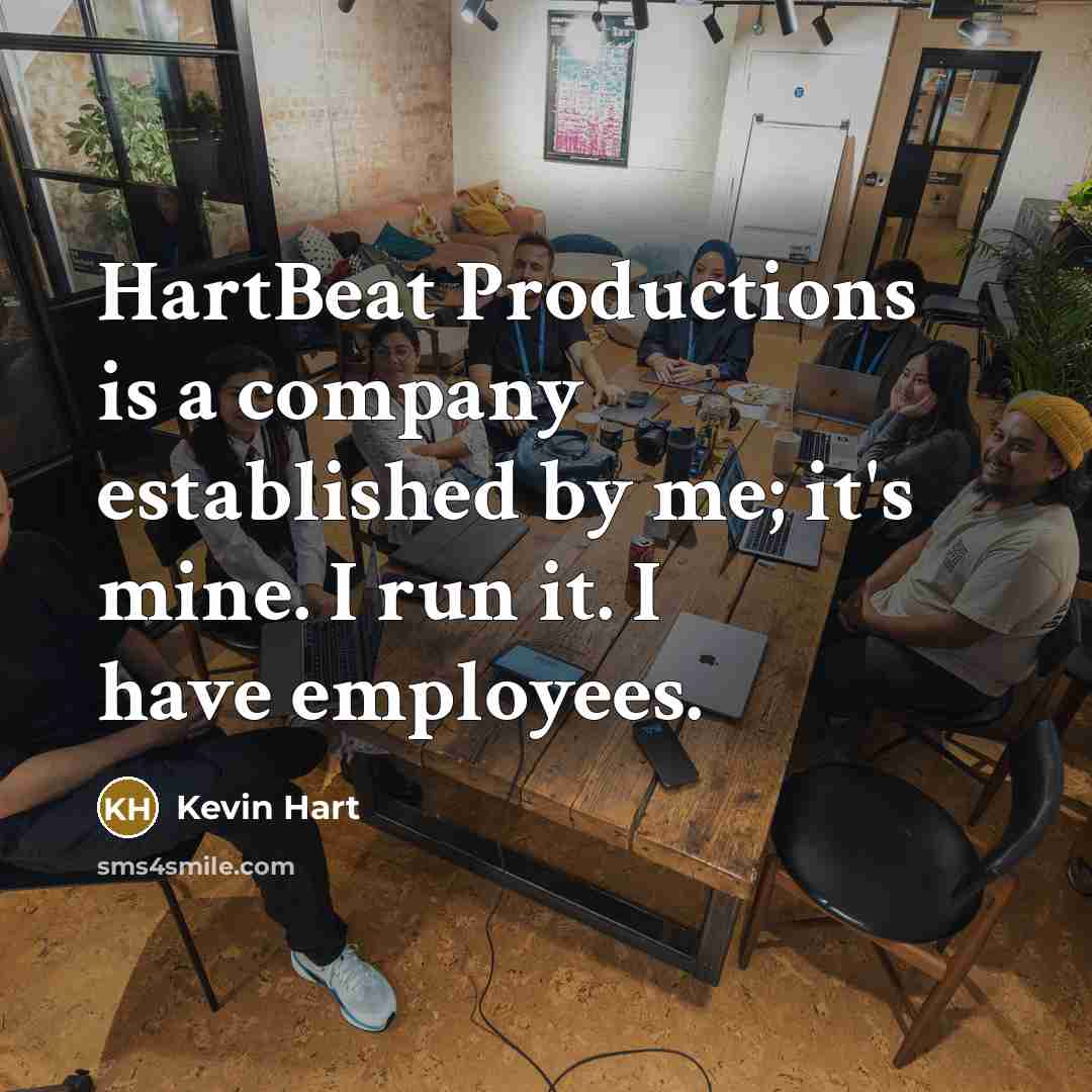 “HartBeat Productions is a company established by me; it's mine.…” quote by Kevin Hart
