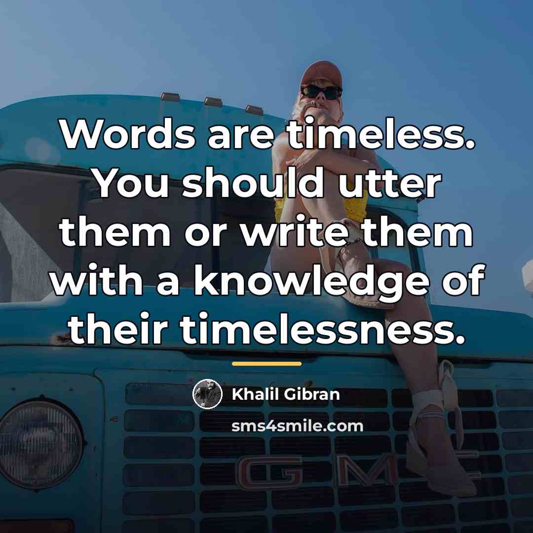 “Words are timeless. You should utter them or write them…” quote by Khalil Gibran