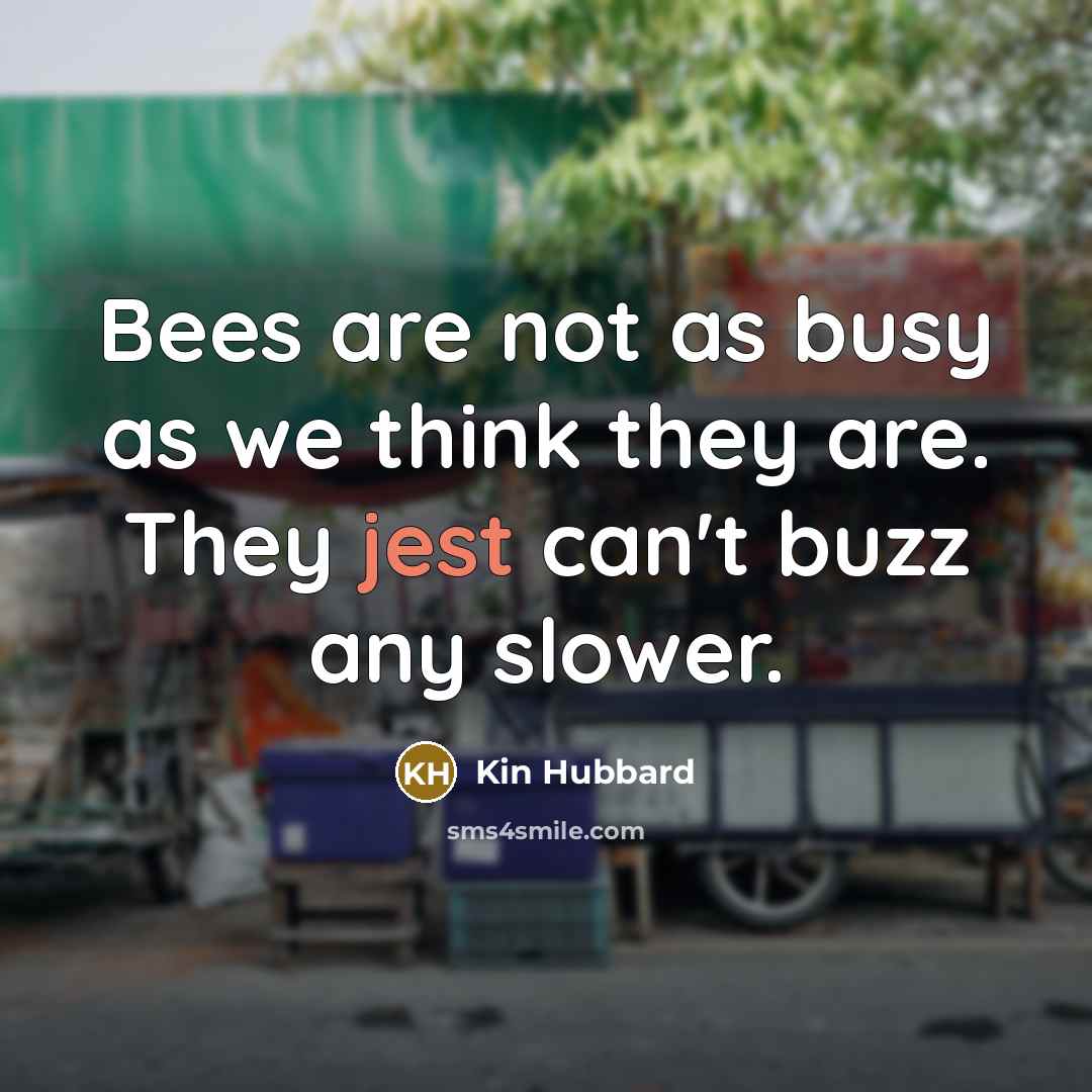 “Bees are not as busy as we think they are.…” quote by Kin Hubbard