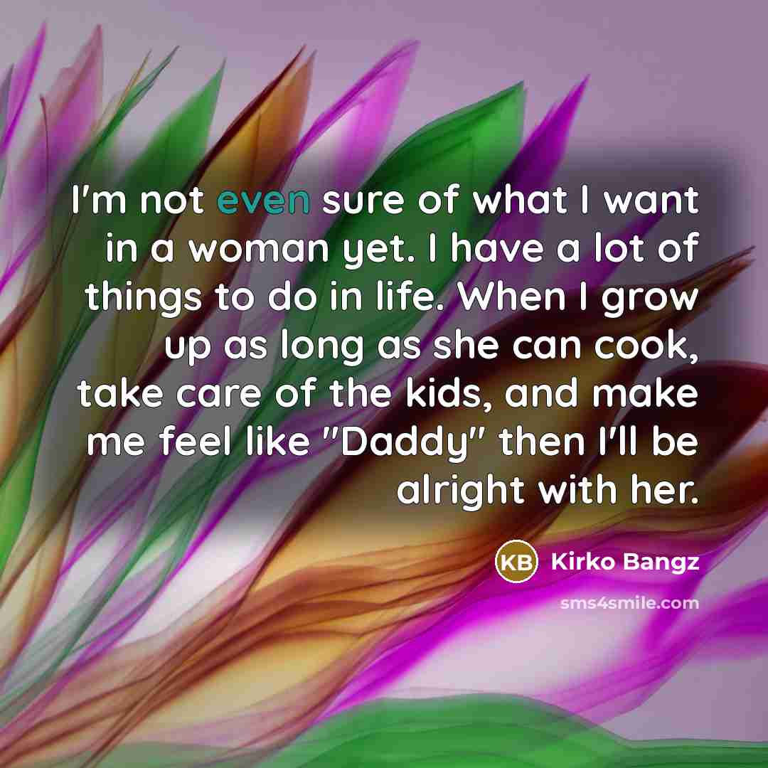 “I'm not even sure of what I want in a…” quote by Kirko Bangz