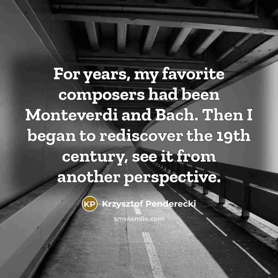 “For years, my favorite composers had been Monteverdi and Bach.…” quote by Krzysztof Penderecki