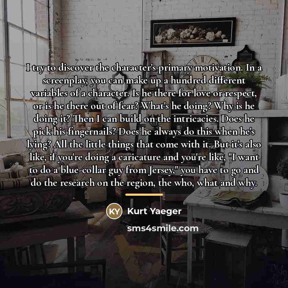 “I try to discover the character's primary motivation. In a…” quote by Kurt Yaeger
