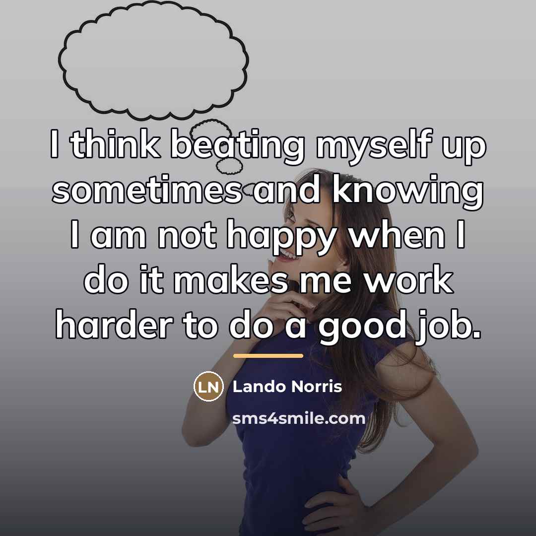 “I think beating myself up sometimes and knowing I am…” quote by Lando Norris