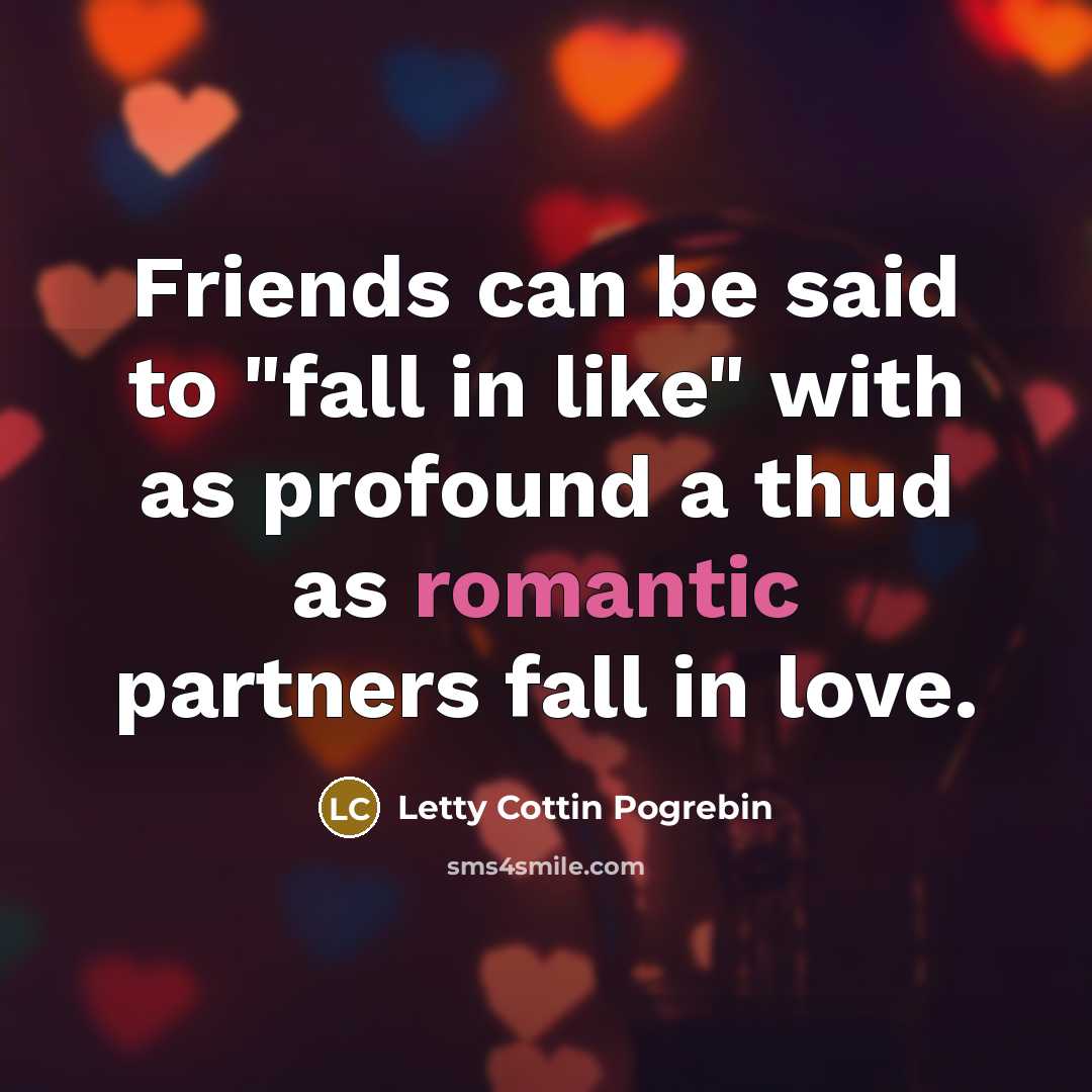 “Friends can be said to "fall in like" with as…” quote by Letty Cottin Pogrebin