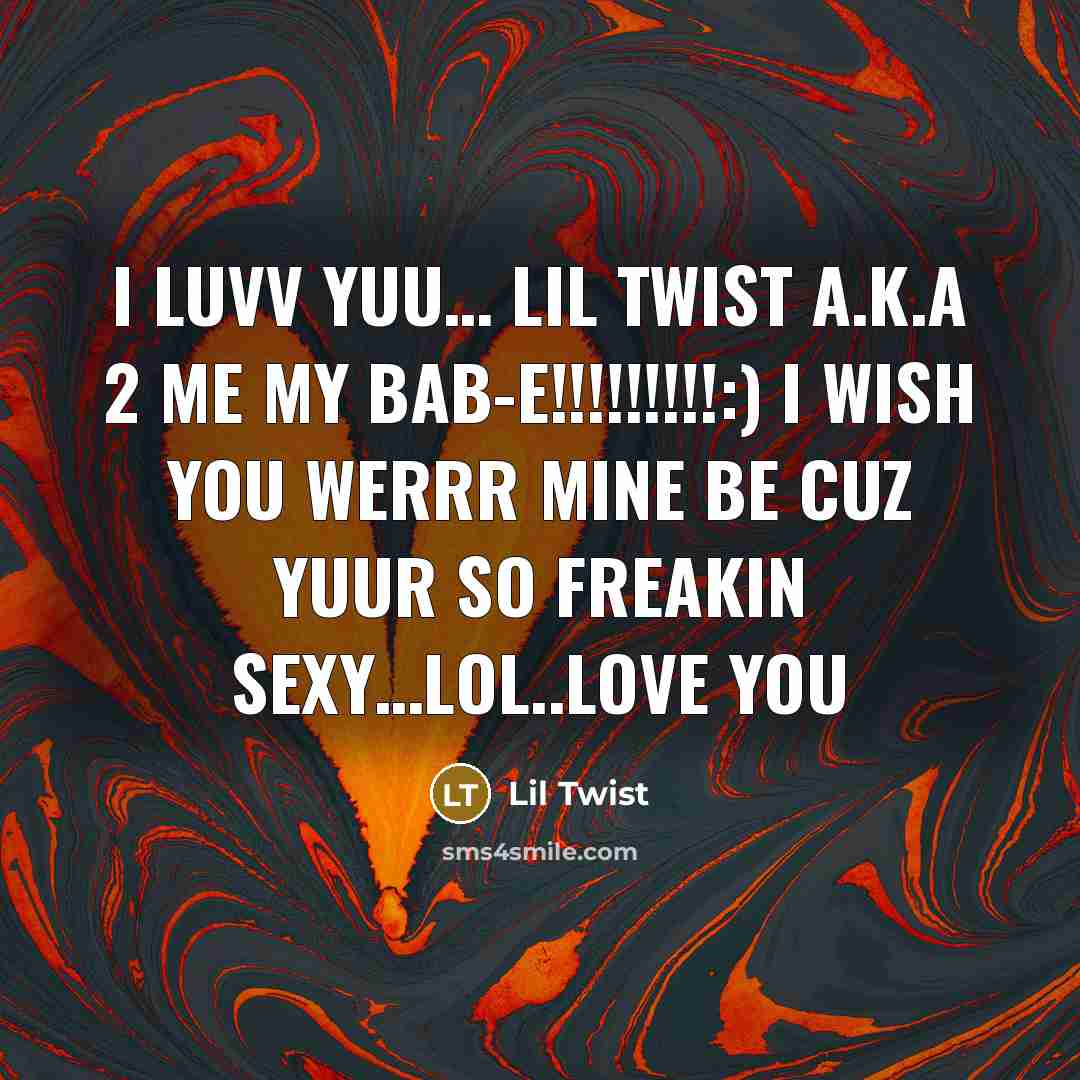 “I luvv yuu.... lil twist a.k.a 2 me my bab-e!!!!!!!!!:)…” quote by Lil Twist
