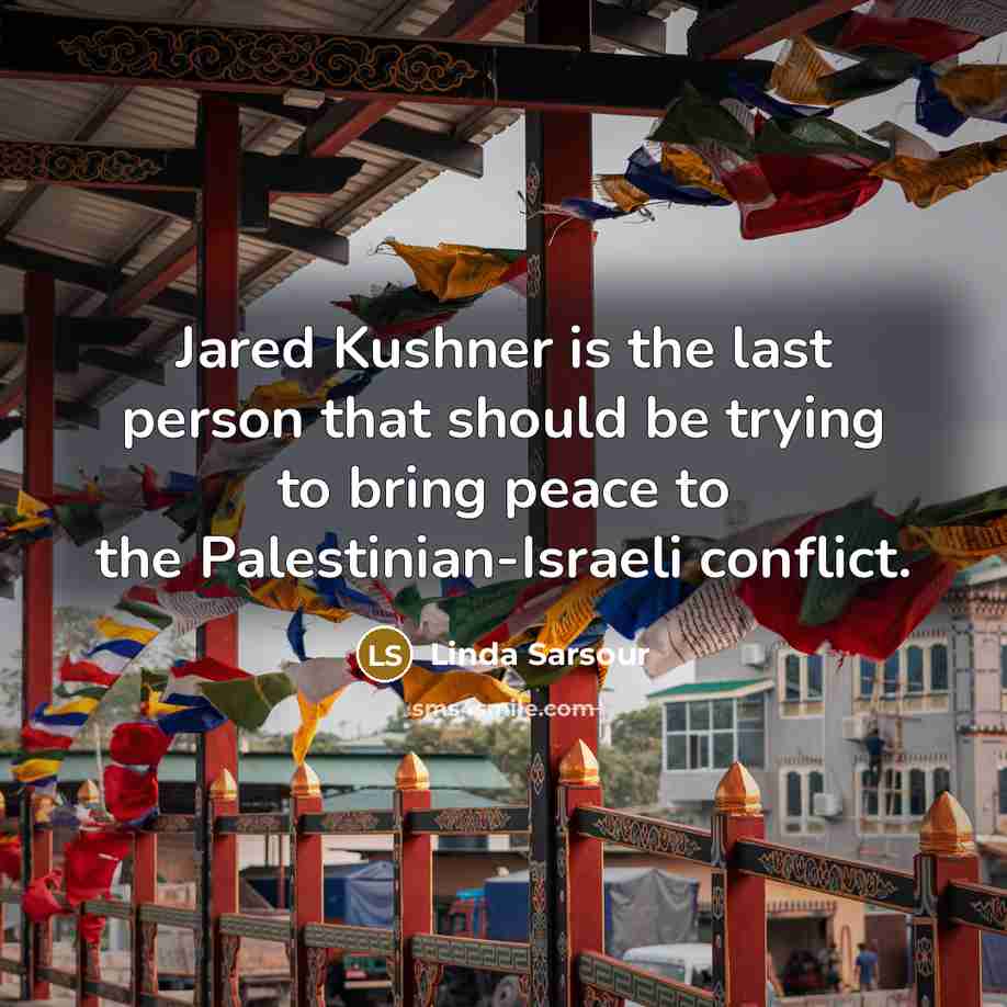 “Jared Kushner is the last person that should be trying…” quote by Linda Sarsour