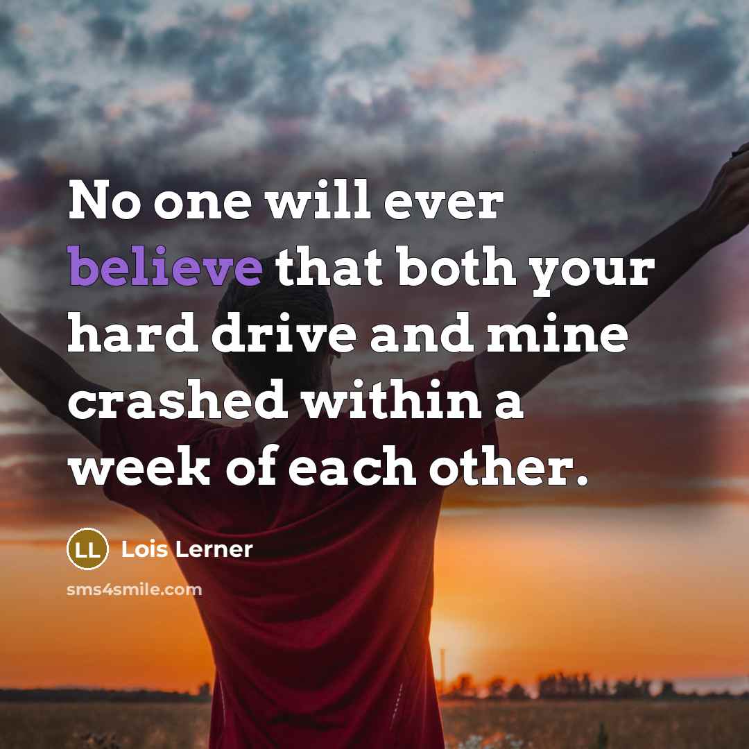 “No one will ever believe that both your hard drive…” quote by Lois Lerner