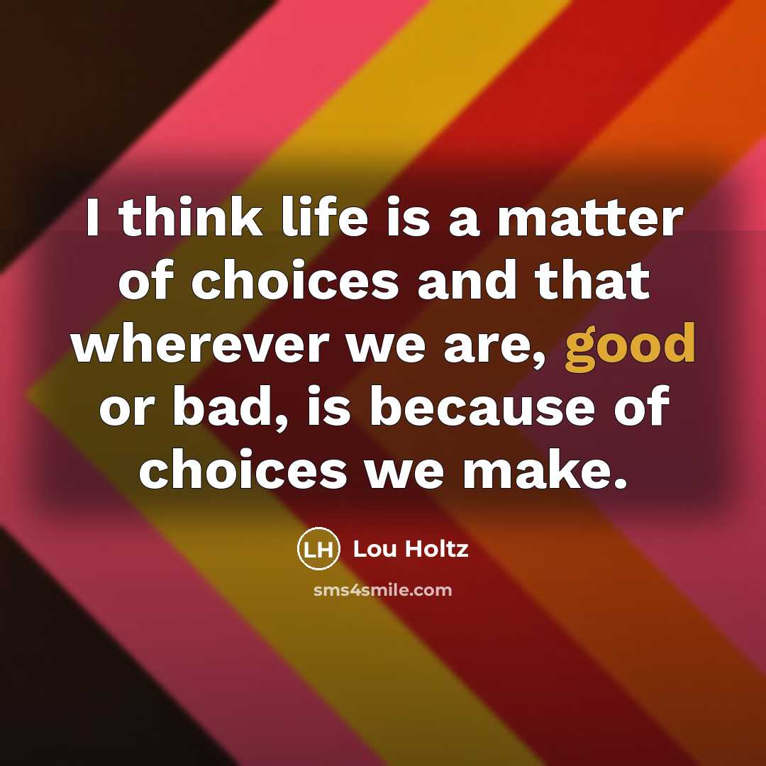 “I think life is a matter of choices and that…” quote by Lou Holtz