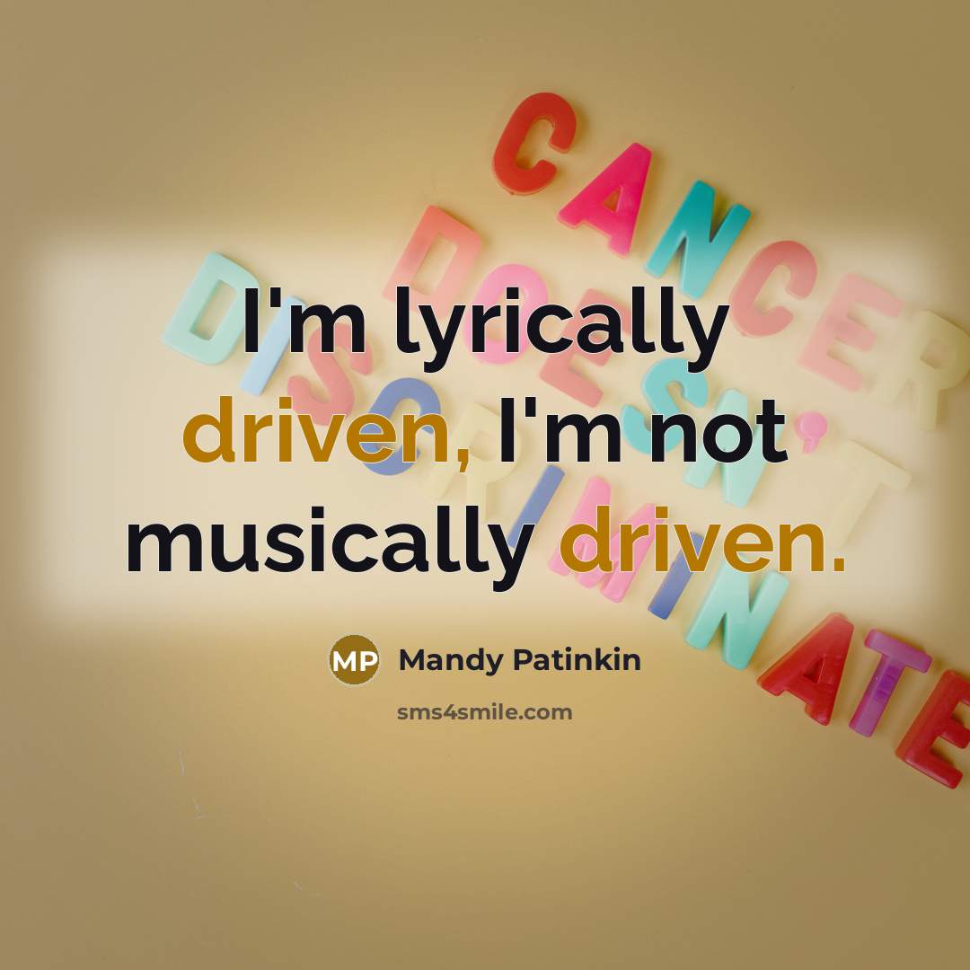 “I'm lyrically driven, I'm not musically driven.…” quote by Mandy Patinkin