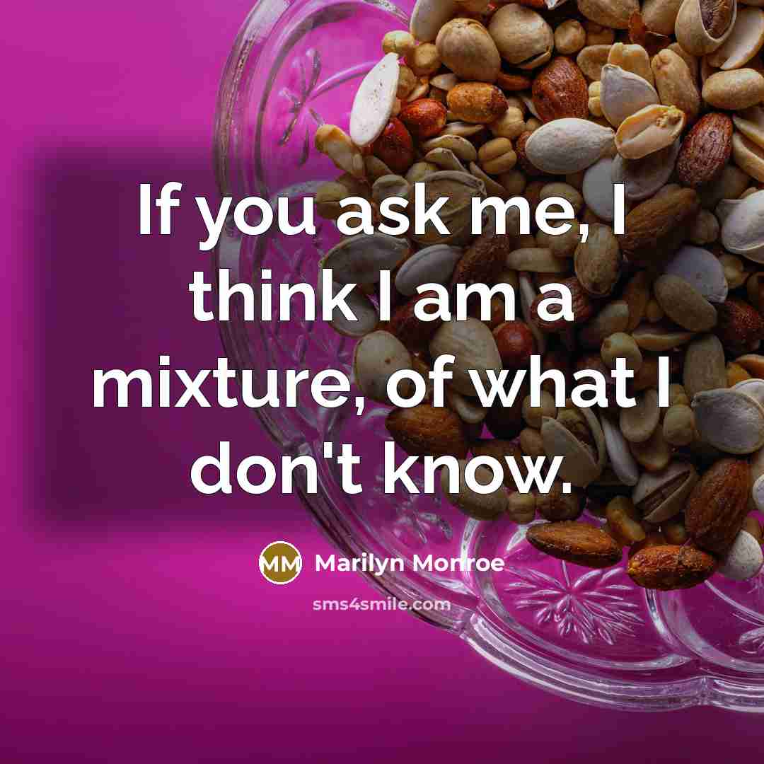 “If you ask me, I think I am a mixture,…” quote by Marilyn Monroe